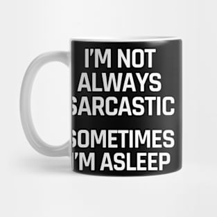 I'm Not Always Sarcastic Sometimes I'm Asleep (White Art) Mug